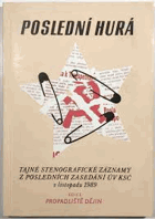 Poslední hurá - stenografický záznam z mimořádných zasedání ÚV KSČ 24. a 26. listopadu ...