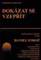 Dokázat se vzepřít (Básník, publicista, nakladatel a politik Daniel Strož vypráví o ...