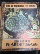 El Archipielago - Cuba. La Naturaleza Y El Hombre