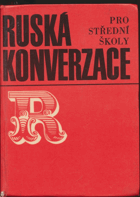 Ruská konverzace pro střední školy Učebnice pro stř. všeob. vzděl. a stř. odb. školy