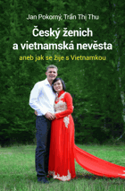 Český ženich a vietnamská nevěsta, aneb, Jak se žije s Vietnamkou