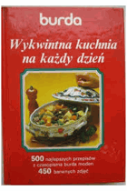 Wykwintna kuchnia na każdy dzień - 500 wybranych przepisów z czasopisma Burda Moden z barwnymi ...