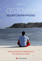 Cestování – nejlepší životní investice. První opravdový kariérní rádce pro mladého ...