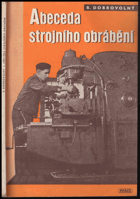 Abeceda strojního obrábění - určeno k prvému školení nových kádrů též žen ... úvod ...