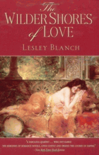 The Wilder Shores of Love. The Exotic True-Life Stories of Isabel Burton, Aimee Dubucq de Rivery, ...