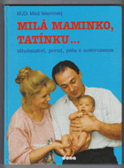 Milá maminko, tatínku. Těhotenství, porod, péče o novorozence