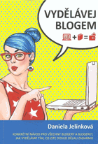 Vydělávej blogem - konkrétní návod pro všechny blogery a blogerky, jak vydělávat tím, co ...