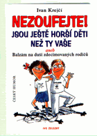Nezoufejte! Jsou ještě horší děti než ty vaše, aneb, Balzám na duši zdecimovaných rodičů