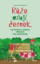 Růže milují česnek - Netradiční a zábavná příručka pro zahrádkáře