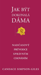 Jak být dokonalá dáma - nadčasový průvodce správným chováním