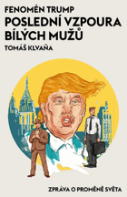 Fenomén Trump. Poslední vzpoura bílých mužů. Zpráva o proměně světa