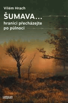 ŠUMAVA hranici přecházejte po půlnoci