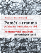 Paměť a trauma pohledem humanitních věd Komentovaná antologie teoretických textů