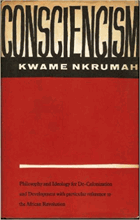 Consciencism. Philosophy and Ideology for Decolonization and Development with particular reference ...