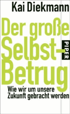 Der grosse Selbst-Betrug - wie wir um unsere Zukunft gebracht werden