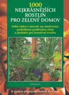 1000 nejkrásnějších rostlin pro zelený domov - s podrobnými návody na ošetřování, ...