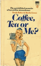 Coffee, Tea Or Me? The Uninhibited Memoirs of Two Airline Stewardesses