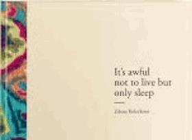 Hrůza z toho, že se nežije - spí. It's awful not to live but only sleep