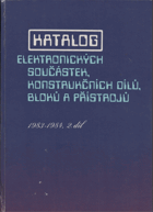 Katalog elektronických součástek, konstrukčních dílů, bloků a přístrojů. Díl 1, 1983 ...