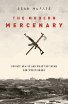 The Modern Mercenary. Private Armies and what They Mean for World Order
