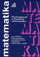 MATEMATIKA Posloupnosti a finanční matematika pro střední odborné školy a studijní obory ...