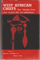 West African chiefs - their changing status under colonial rule and independence.