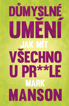 Důmyslné umění, jak mít všechno u pr**le - neintuitivní přístup k lepšímu životu