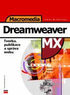 Macromedia Dreamweaver MX Tvorba, publikace a správa webu