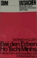 Bei den Erben Ho Tschi Minhs. Menschen und Gesellschaft in Nordvietnam