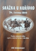 Srážka u Kuřívod - 26. června 1866 ; prusko-rakouská válka a péče o válečné hroby z ...