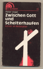 Zwischen Gott und Scheiterhaufen. Ketzer im Mittelalter