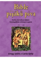 Bible pijáků piva - tradice, kuriozity & historie - encyklopedické informace & poezie