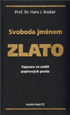 Svoboda jménem zlato - vzpoura ve světě papírových peněz