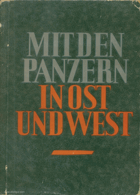 Mit den Panzern in Ost und West, Erlebnisberichte von Mitkämpfern aus den Feldzügen in Polen und ...