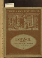 Thora Goldschmidt. La Lengua Espanola Ensenada Por La Intuicion y La Vista Sin Auxilio De La Lengua ...
