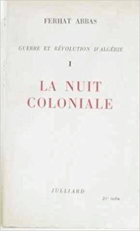 Guerre et révolution d'Algérie. Tome I, La nuit coloniale
