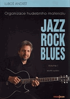 Jazz, rock, blues. Vol. I Organizace hudebního materiálu