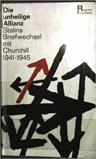 Die unheilige Allianz. Stalins Briefwechsel mit Churchill 1941 - 1945.