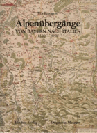 Alpenübergänge von Bayern nach Italien 1500-1850. Landkarten, Strassen, Verkehr.