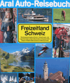 Freizeitland Schweiz. Nordwestschweiz, Zürich, Ostschweiz und Liechtenstein, Zentralschweiz, ...