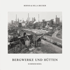 Bernd & Hilla Becher. Bergwerke und Hütten.
