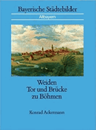 Weiden. Tor und Brücke zu Böhmen