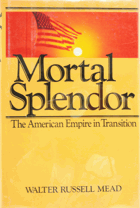 Mortal splendor - the American empire in transition.
