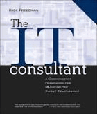 The IT consultant - a commonsense framework for managing the client relationship.