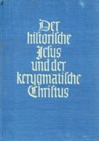 Der historische Jesus und der kerygmatische Christus