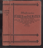 Illustrierter Führer durch Dalmatien (nebst Grado und Istrien) längs der Küste von Albanien bis ...
