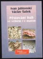 Pěstování hub ve velkém i v malém