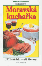 Moravská kuchařka - 227 receptů mnoha chutí a vůní