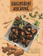 Orientální kuchyně - rychlé a jednoduché orientální pokrmy pro každou příležitost