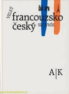 Velký francouzsko-český slovník 1. Grand français tchèque dictionnaire